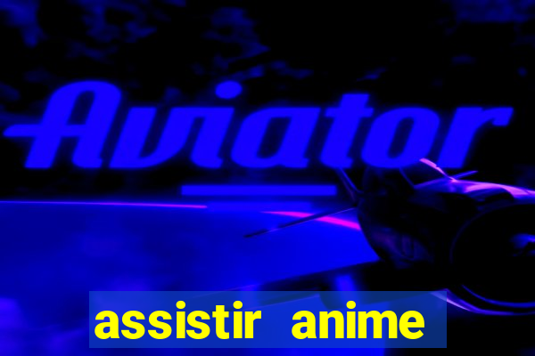 assistir anime online dublado